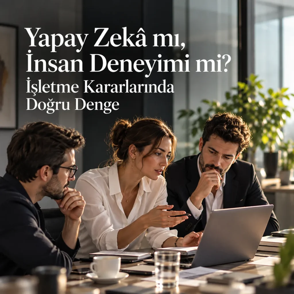 Yapay Zekâ mı, İnsan Deneyimi mi? İşletme Kararlarında Doğru Denge — BizMasters blog kapağı